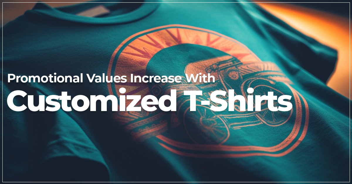 Promotional Values Increase With Customized T-Shirts