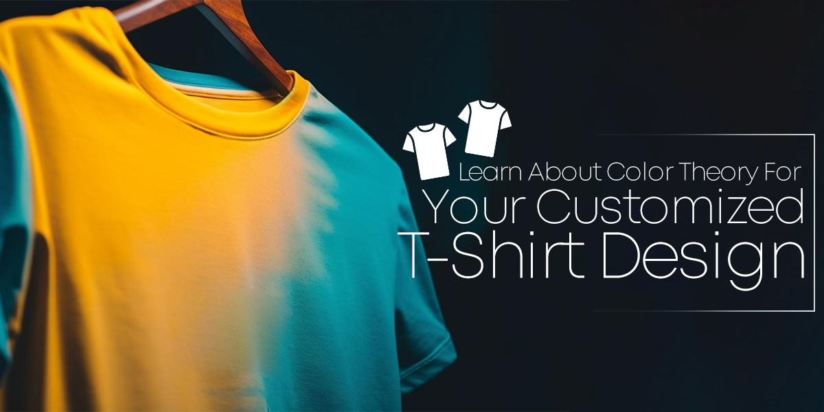 Learn About Color Theory For Your Customized T-Shirt Design