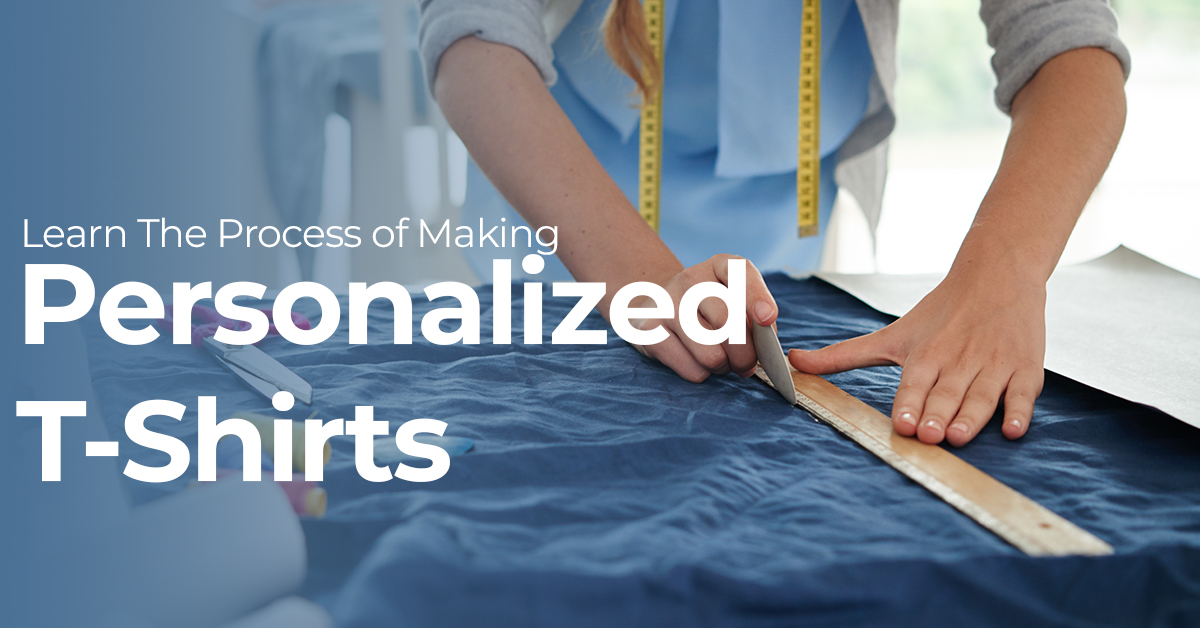 Learn The Process of Making Personalized T-Shirts