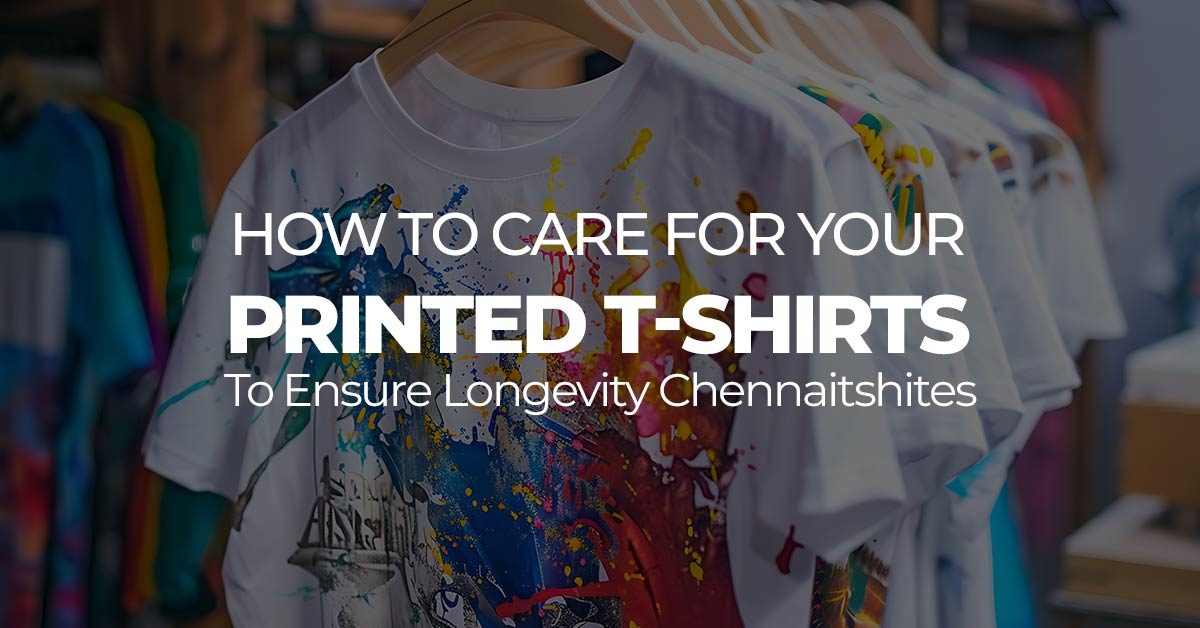 How to Care for Your Printed T-Shirts to Ensure Longevity