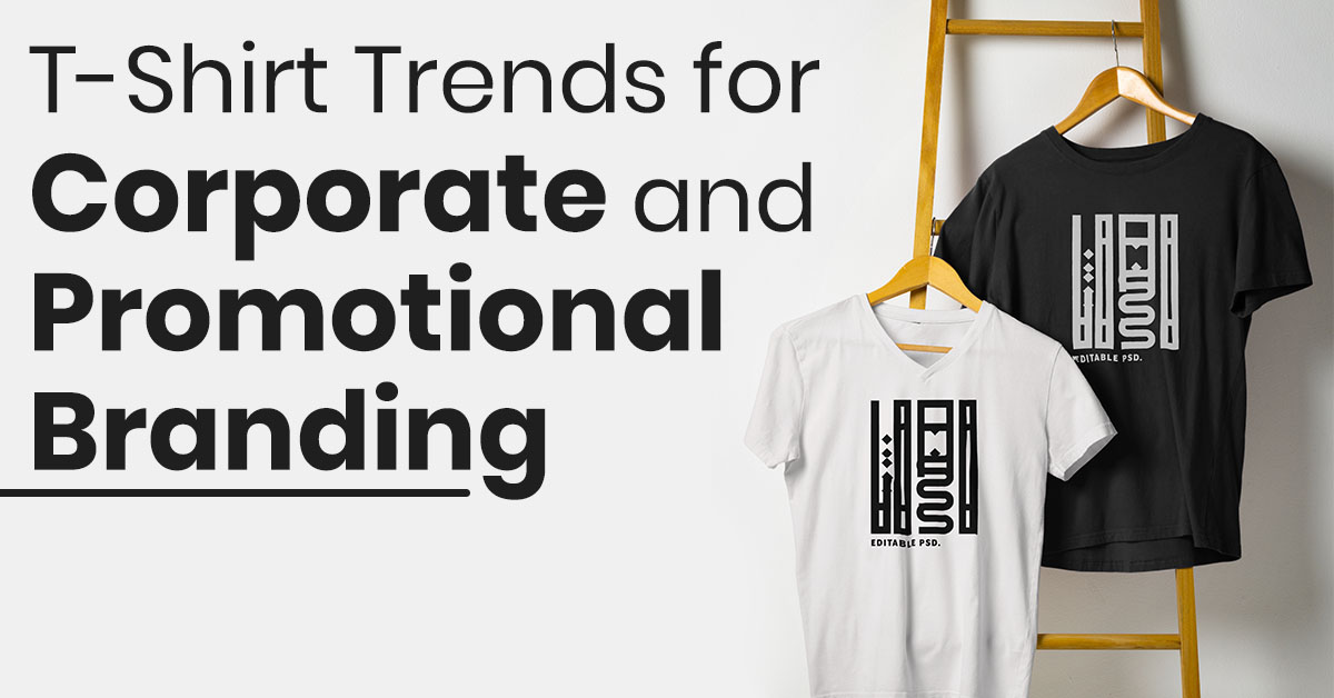 T-Shirt Trends for Corporate and Promotional Branding