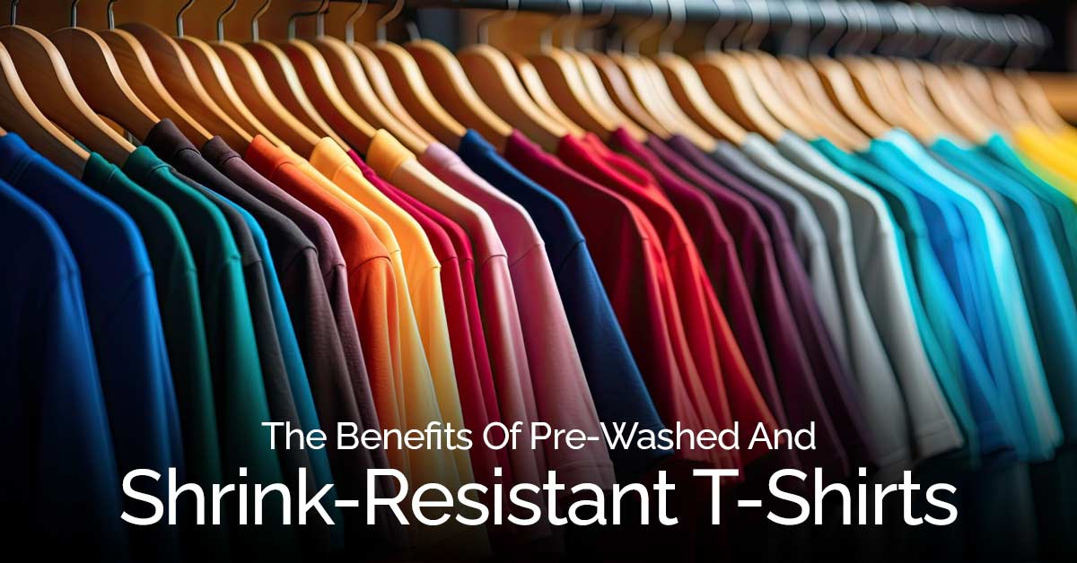 The Benefits Of Pre-Washed And Shrink-Resistant T-Shirts
