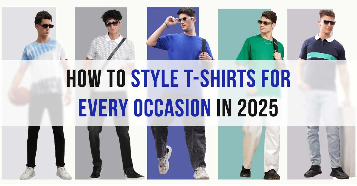 How To Style T-Shirts For Every Occasion In 2025