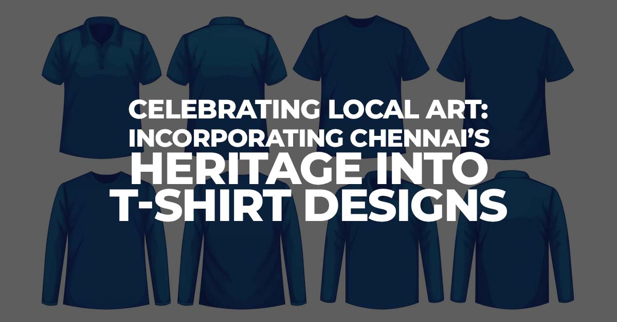 Celebrating Local Art: Incorporating Chennai’s Heritage into T-Shirt Designs