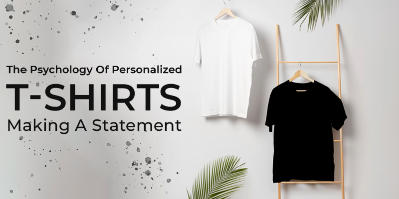 The Psychology Of Personalized T-shirts: Making A Statement