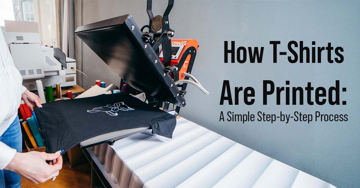 How T-Shirts Are Printed: A Simple Step-by-Step Process