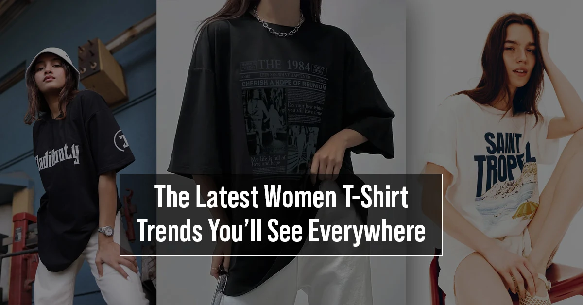 The Latest Women’s T-Shirt Trends You Can’t Miss