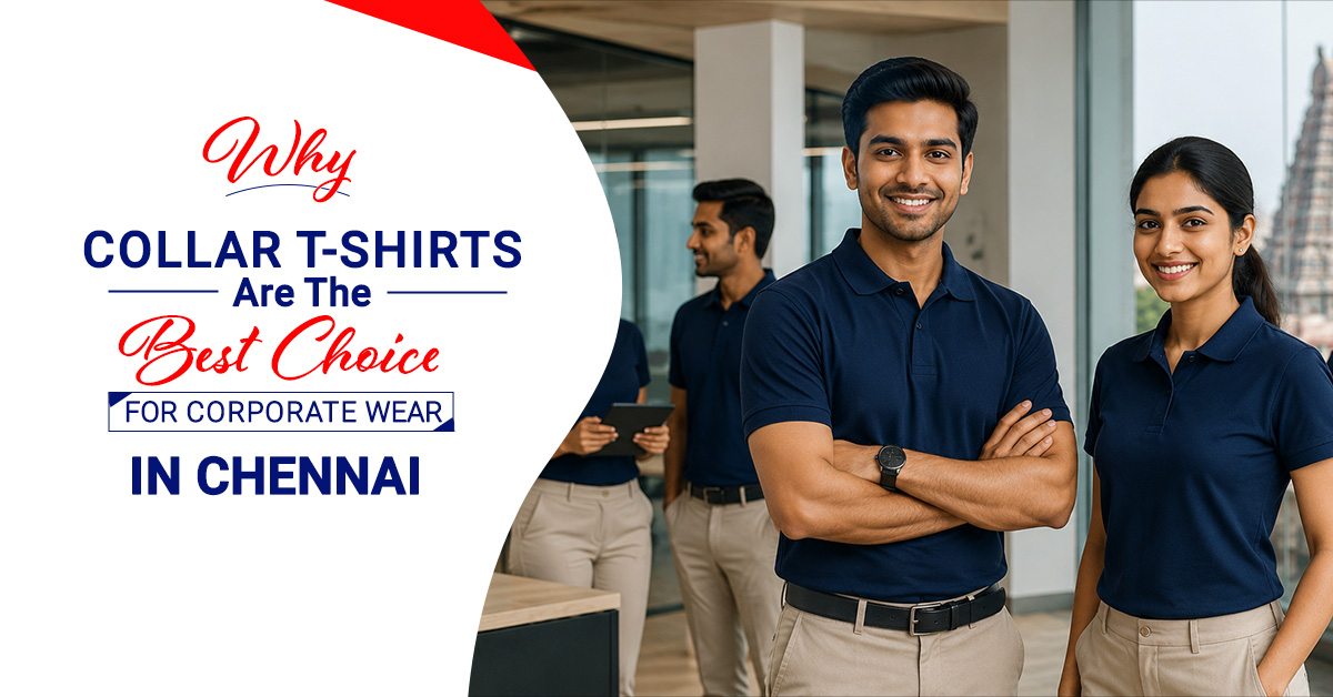 Why Collar T-Shirts Are the Best Choice for Corporate Wear in Chennai